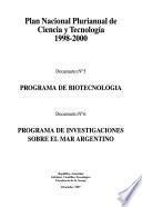 Plan Nacional Plurianual de Ciencia y Tecnología 1998-2000: Programa de biotecnologia (no. 5.) ; Programa de investigaciones sobre el mar argentino (no. 6)