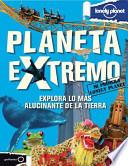 Planeta Extremo: Explora Lo Mas Alucinante de la Tierra