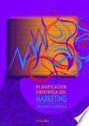Planificacion Cientifica Del Marketing/ Scientific Planning of Marketing