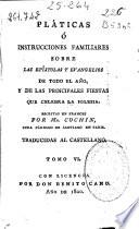 Platicas ó Instrucciones familiares sobre las epistolas y Evangelios de todo el año ...