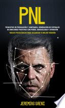PNL: Principios de persuasión y confianza, generación de espirales de emociones positivas con poder, sensualidad y diversión (Trucos Psicológicos para Alcanzar tu Mejor Versión)