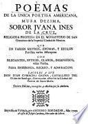 Poemas De La Unica Poetisa Americana, Musa Dezima, Soror Jvana Ines De La Cruz, Religiosa Professa En El Monasterio De San Geronimo de la Imperial Ciudad de Mexico