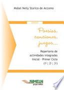 Poesías, canciones, juegos... Repertorio de actividades integradas. Inicial – Primer Ciclo 1°; 2° y 3°