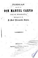 Poesias del Sr. Dr. Don Manuel Carpio con su biografia escrita por el Sr. Dr. D. José Bernardo Couto