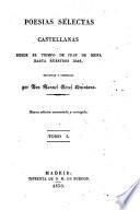 Poesias selectas Castellanas desde el tiempo de Juan de Mena hasta nuestros dias ... Nueva edicion aumentada y corregida