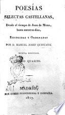 Poesías selectas castellanas, desde el tiempo de Juan de Mena, hasta nuestros dias, recogidas y ordenadas por d. Manuel Josef Quintana. Tomo primero [-quarto]