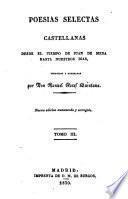 Poesías selectas castellanas desde el tiempo de Juan de Mena hasta nuestros días, recogidas y ordenadas por ---