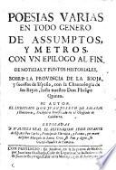 Poesias varias en todo genero de assumptos, y metros, con vn epilogo al fin de noticias, y puntos historiales, sobre la provincia de la Rioja, y sucessos de Espana, con la Chronologia de sus Reyes, hasta nuestro Don Phelipe V