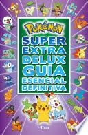 Pokémon Súper Extra Delux Guía Esencial Definitiva / Super Extra Deluxe Essential Handbook (Pokémon) Serie: Pokémon