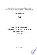 Política, crédito e institutos financieros en Venezuela 1830-1940