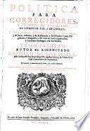 Politica para corregidores, y señores de vassallos, en tiempo de paz, y de guerra. Y para iuezes eclesiasticos y seglares ... Tomo primero [-segundo!. Autor el licenciado Castillo de Bouadilla ... Està añadida, y enmendada por el autor, y los indices mejorados