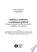¿Política y catolicismo o catolicismos políticos?