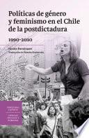 Políticas de género y feminismo en el Chile de la postdictadura 1990-2010