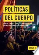 Políticas del cuerpo. Manual general sobre la criminalización de la sexualidad y la reproducción.