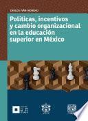 Políticas, incentivos y cambio organizacional en la educación superior en México