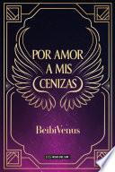 Por amor a mis cenizas