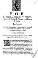 Por D. Porcia Gascon y Campo, vezina de la Ciudad de Palermo en el reyno de Sicilia, en el pleyto con Don Estevan Rigio y Allata ... sobre el Principado de Campo Franco ...
