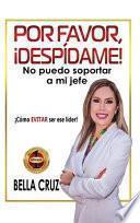 Por Favor, ¡despídame! No Puedo Soportar a Mi Jefe