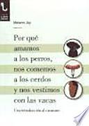 Por qué amamos a los perros, nos comemos a los cerdos y nos vestimos con las vacas