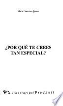 Por qué te crees tan especial?