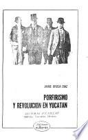 Porfirismo y revolución en Yucatán