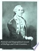 Portrait and Biographical Record of DuPage and Cook Counties, Illinois, Containing Biographical Sketches of Prominent and Representative Citizens of the County, Together with Biographies and Portraits of All the Presidents of the United States
