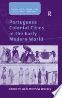 Portuguese Colonial Cities in the Early Modern World