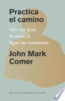Practica el camino: Vive con Jesús, Sé como él, Sigue sus enseñanzas / Practicing the Way