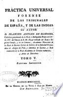 Práctica universal forense de los tribunales de España, y de las Indias