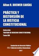 Práctica y distorsión de la justicia constitucional. Tomo XIII. Colección Tratado de Derecho Constitucional