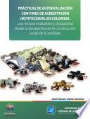 Practicas de autoevaluación con fines de acreditación institucional en Colombia: Una lectura evaluativa y propositiva desde la perspectiva de la construcción social de la realidad