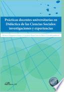 Prácticas docentes universitarias en Didáctica de las Ciencias Sociales: investigaciones y experiencias.
