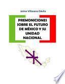 Premoniciones sobre el futuro de México y su unidad nacional