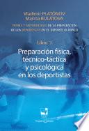 Preparación de los deportistas de alto rendimiento - Teoría y metodología - Libro 3. PREPARACIÓN FÍSICA, TÉCNICO - TÁCTICA Y PSICOLÓGICA EN LOS DEPORTISTAS.