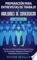 Preparación Para Entrevistas de Trabajo Y Habilidades de Conversación 2 Libros en 1