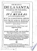 Primacia de la Santa Iglesia de Toledo, su origen, sus medras, sus progresos...defendida contra las impugnaciones de Braga