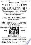 Primavera y flor de los mejores romances, que han salido avra nuevamente en esta corte; recogidos de varios poetas, y anadidos otros en esta ultima impression