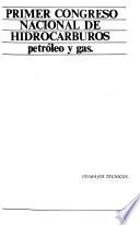Primer Congreso Nacional de Hidrocarburos--Petróleo y Gas: Exploración