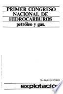 Primer Congreso Nacional de Hidrocarburos--Petróleo y Gas: Explotación