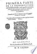 Primera [-quarta! parte De la introduction del symbolo de la fe, en la qual se trata de la creacion del mundo para venir por las criaturas al conoscimiento del Criador, y de sus diuinas perfectiones
