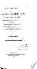 Primera reunión del Congreso científico latino americano celebrada en Buenos Aires del 10 al 20 de abril de 1898 por iniciativa de la Sociedad científica argentina ...
