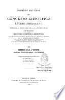 Primera reunión del Congreso Científico Latino Americano: Trabajos de la 2a. sección (ciencias físico-químicas y naturales). 1899