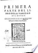 Primera °-tercera! parte de el libro de la Vanidad del mundo. Hecho por el r.p.f. Diego de Estella, de la Orden de San Francisco