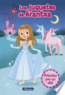 Princesa por un día (Los juguetes de Arantxa 2)
