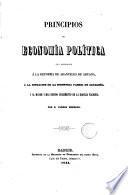 Principios de economía política con aplicación á la reforma de aranceles de aduana, á la situación de la industria fabril de Cataluña, y al mayor y mas rapido incremento de la riqueza nacional