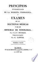 Principios fundamentales de la medicina fisiològica y exámen de las doctrinas mèdicas y de los sistemas de nosologìa