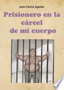 Prisionero en la Cárcel de mi Cuerpo