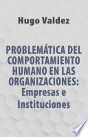 Problemática Del Comportamiento Humano En Las Organizaciones: Empresas e Instituciones