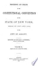 Proceedings and Debates of the Constitutional Convention of the State of New York, Held in 1867 and 1868 in the City of Albany