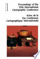 Proceedings of the 13th International Cartographic Conference = Actes de la 13e Conference Cartographique Internationale. Tomo I